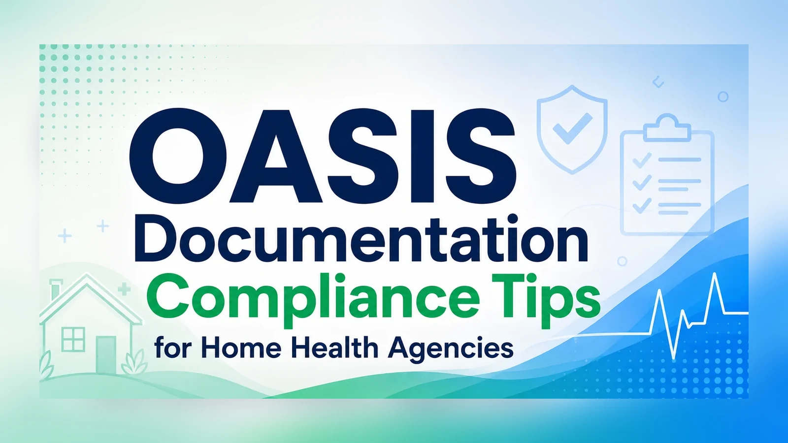 OASIS Documentation Compliance Tips for Home Health Agencies OASIS Documentation Compliance Tips for Home Health Agencies