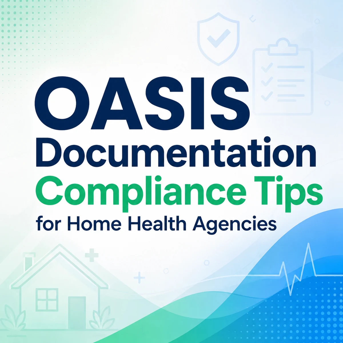 OASIS Documentation Compliance Tips for Home Health Agencies